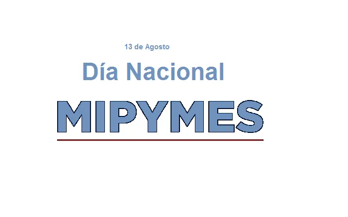 13 DE AGOSTO Día Nacional de las Mipymes
